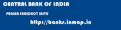 CENTRAL BANK OF INDIA  PUNJAB FARIDKOT JAITU   banks information 